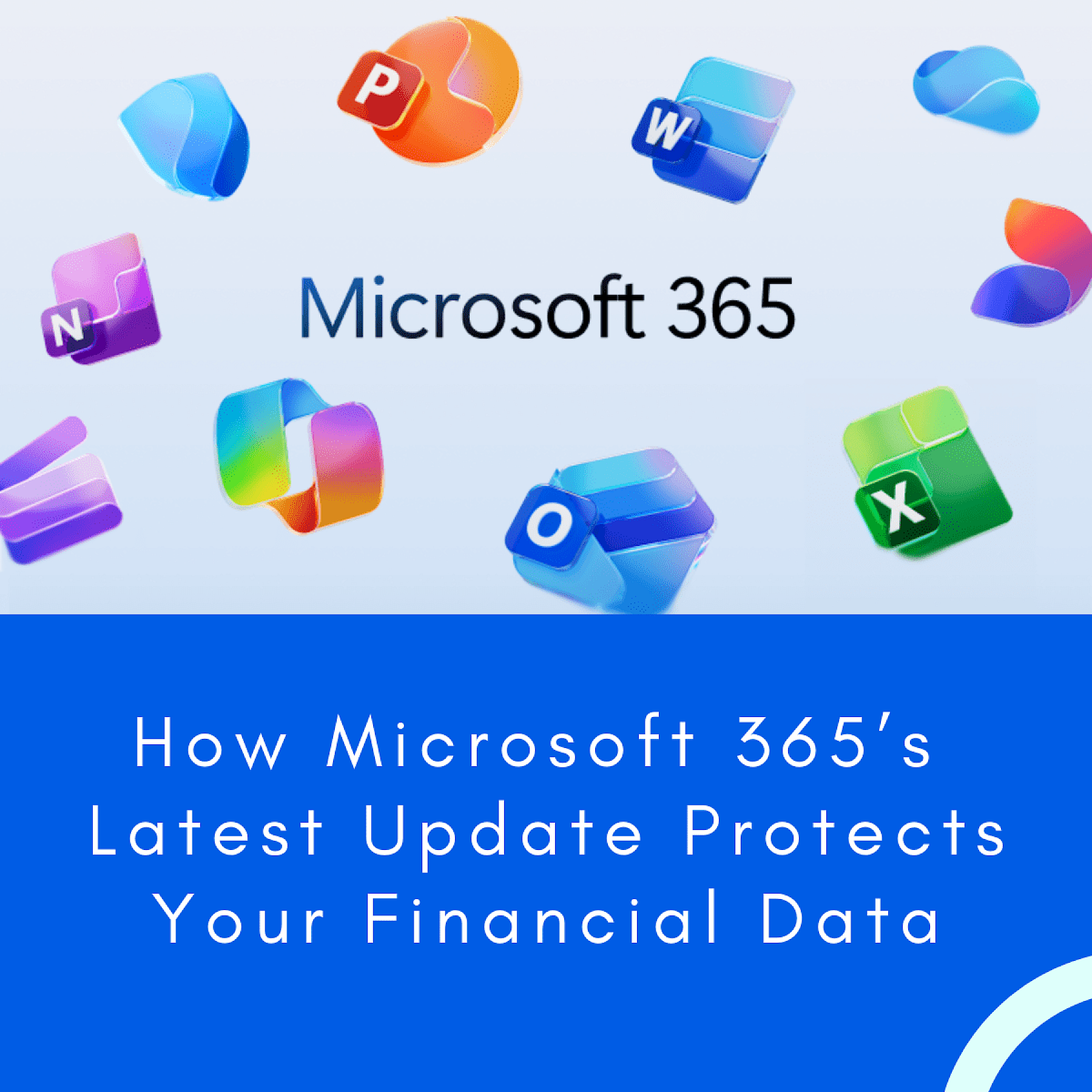Stronger Controls, Fewer Risks: How Microsoft 365’s Latest Update Protects Your Financial Data image